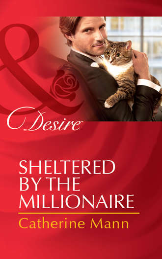 Catherine Mann. Sheltered by the Millionaire