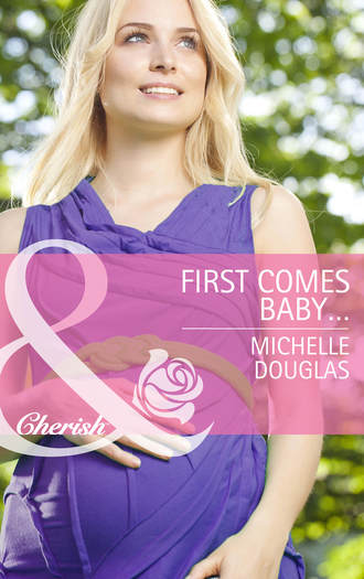 Michelle Douglas. First Comes Baby...