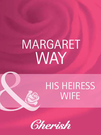 Маргарет Уэй. His Heiress Wife