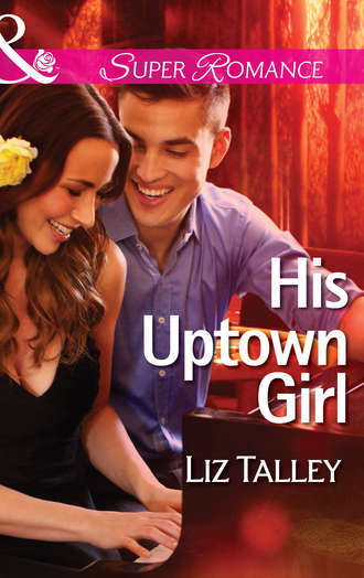 Liz  Talley. His Uptown Girl