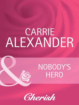 Carrie  Alexander. Nobody's Hero