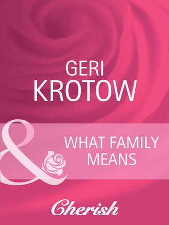 Geri  Krotow. What Family Means