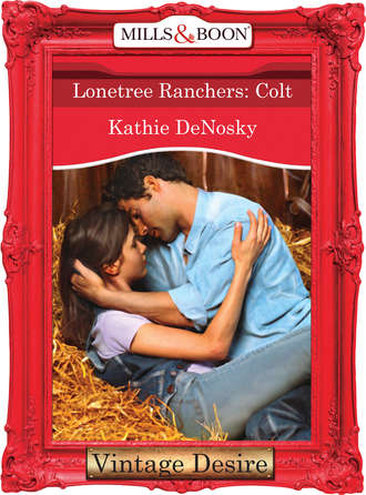Kathie DeNosky. Lonetree Ranchers: Colt