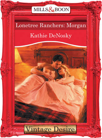 Kathie DeNosky. Lonetree Ranchers: Morgan