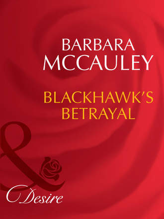 Barbara  McCauley. Blackhawk's Betrayal
