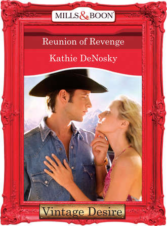 Kathie DeNosky. Reunion of Revenge