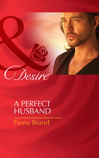 Fiona Brand. A Perfect Husband