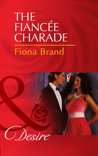 Fiona Brand. The Fianc?e Charade
