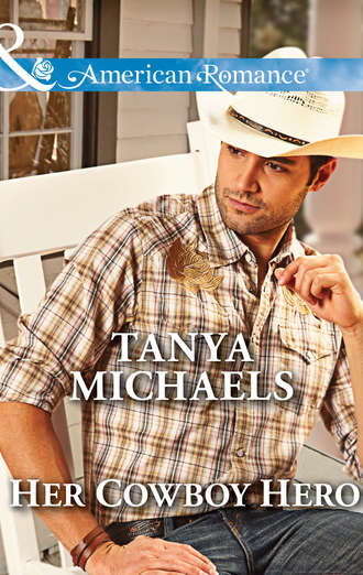 Tanya  Michaels. Her Cowboy Hero