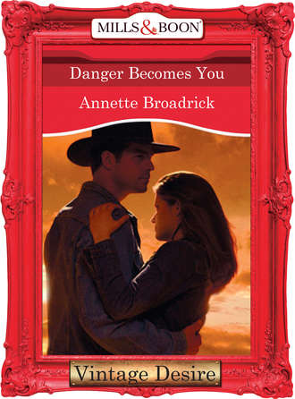 Annette  Broadrick. Danger Becomes You