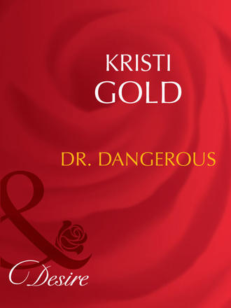 KRISTI  GOLD. Dr. Dangerous
