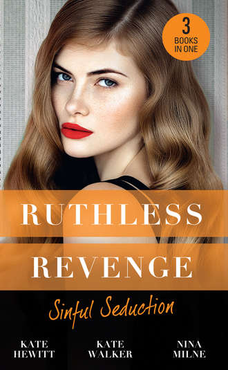 Кейт Хьюит. Ruthless Revenge: Sinful Seduction: Demetriou Demands His Child / Olivero's Outrageous Proposal / Rafael's Contract Bride