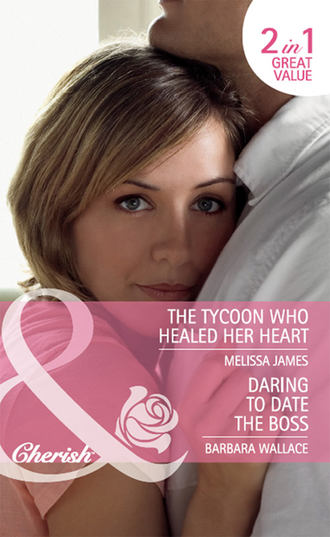 Melissa  James. Daring to Date the Boss / The Tycoon Who Healed Her Heart: Daring to Date the Boss / The Tycoon Who Healed Her Heart