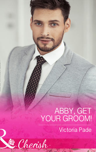 Victoria  Pade. Abby, Get Your Groom!