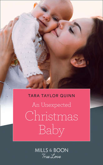 Tara Quinn Taylor. An Unexpected Christmas Baby