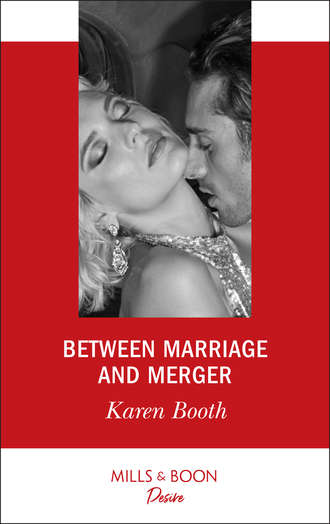 Karen  Booth. Between Marriage And Merger