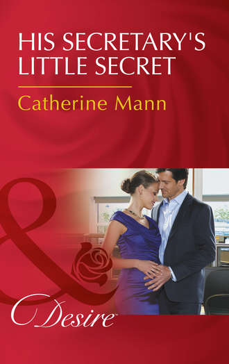 Catherine Mann. His Secretary's Little Secret