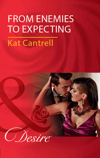 Kat Cantrell. From Enemies To Expecting