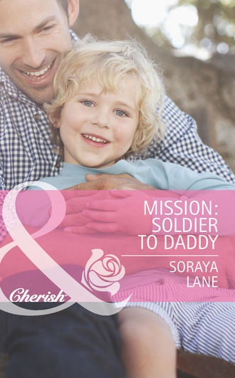 Soraya  Lane. Mission: Soldier to Daddy