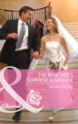 Susan Crosby. The Rancher's Surprise Marriage