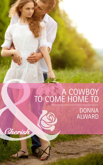 DONNA  ALWARD. A Cowboy To Come Home To