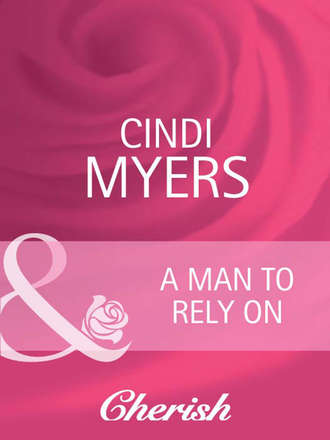 Cindi  Myers. A Man to Rely On