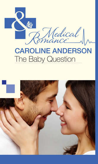 Caroline  Anderson. The Baby Question
