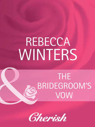 Rebecca Winters. The Bridegroom's Vow