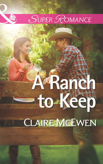 Claire  McEwen. A Ranch to Keep