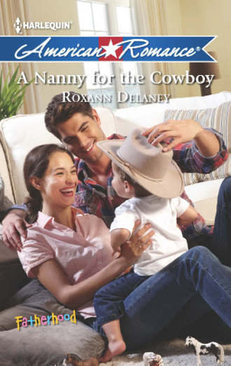 Roxann  Delaney. A Nanny for the Cowboy