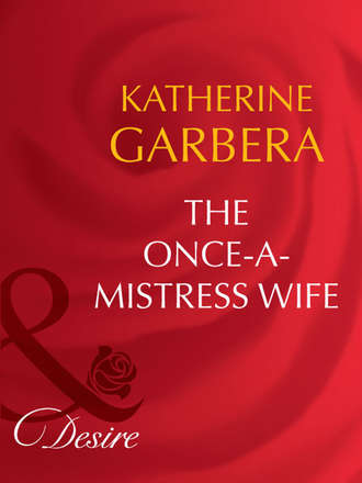 Katherine Garbera. The Once-a-Mistress Wife