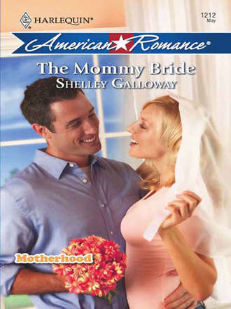 Shelley  Galloway. The Mommy Bride