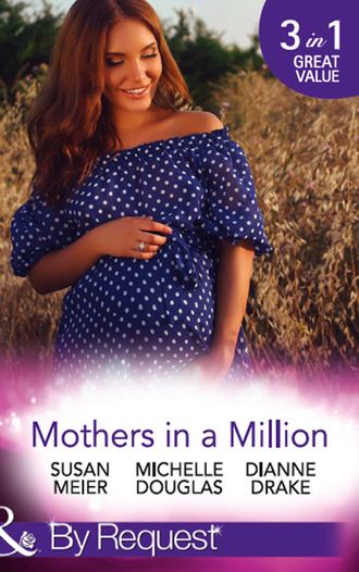 Сьюзен Мейер. Mothers In A Million: A Father for Her Triplets / First Comes Baby...