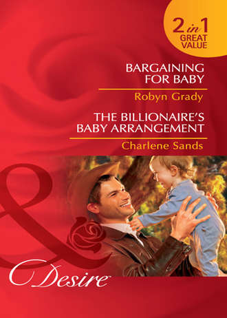 Робин Грейди. Bargaining for Baby / The Billionaire's Baby Arrangement: Bargaining for Baby / The Billionaire's Baby Arrangement