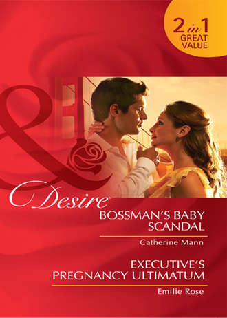 Catherine Mann. Bossman's Baby Scandal / Executive's Pregnancy Ultimatum: Bossman's Baby Scandal / Executive's Pregnancy Ultimatum