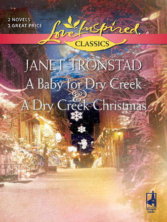 Janet  Tronstad. A Baby for Dry Creek and A Dry Creek Christmas: A Baby for Dry Creek