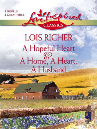 Lois  Richer. A Hopeful Heart and A Home, a Heart, A Husband: A Hopeful Heart