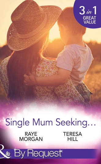 Raye  Morgan. Single Mum Seeking...: A Daddy for Her Sons / Marriage for Her Baby / Single Mom Seeks...