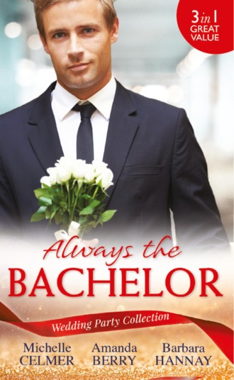 Michelle  Celmer. Wedding Party Collection: Always The Bachelor: Best Man's Conquest / One Night with the Best Man / The Bridesmaid's Best Man