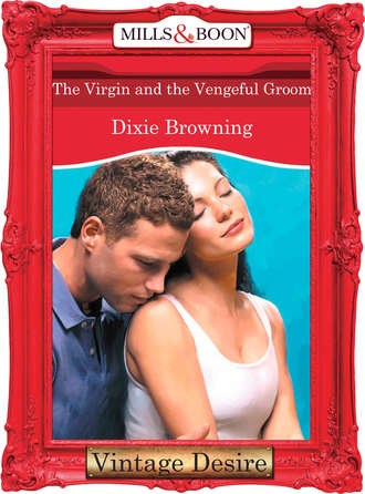 Dixie  Browning. The Virgin And The Vengeful Groom