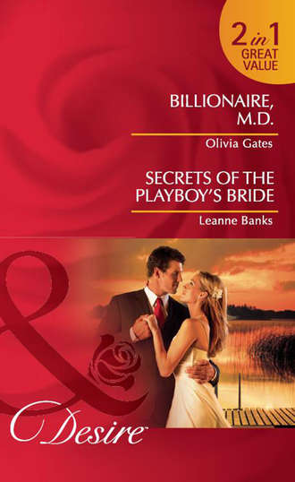 Leanne Banks. Billionaire, M.D. / Secrets of the Playboy's Bride: Billionaire, M.D. / Secrets of the Playboy's Bride
