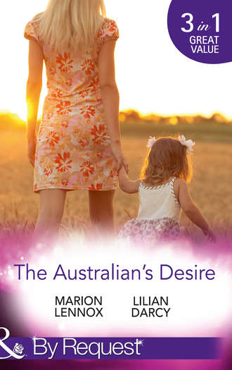 Lilian  Darcy. The Australian's Desire: Their Lost-and-Found Family / Long-Lost Son: Brand-New Family / A Proposal Worth Waiting For