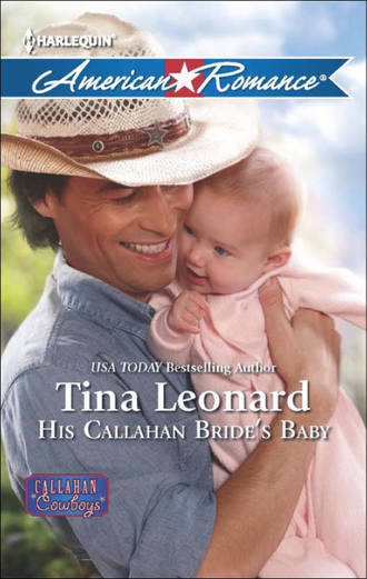 Tina  Leonard. His Callahan Bride's Baby