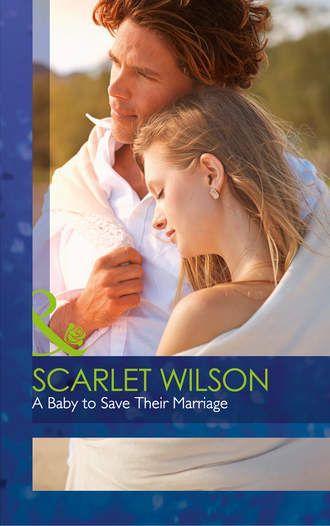 Scarlet Wilson. A Baby To Save Their Marriage