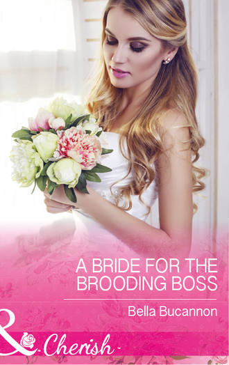 Bella  Bucannon. A Bride For The Brooding Boss