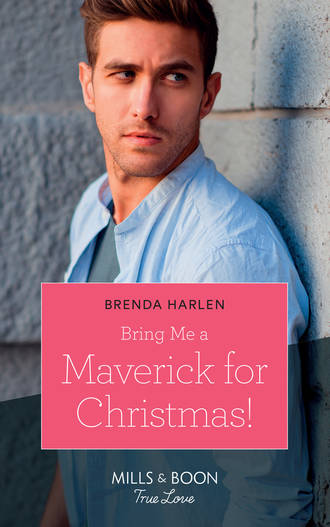 Brenda  Harlen. Bring Me A Maverick For Christmas!