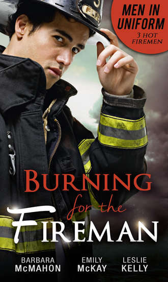 Barbara McMahon. Men In Uniform: Burning For The Fireman: Firefighter's Doorstep Baby / Surrogate and Wife / Lying in Your Arms