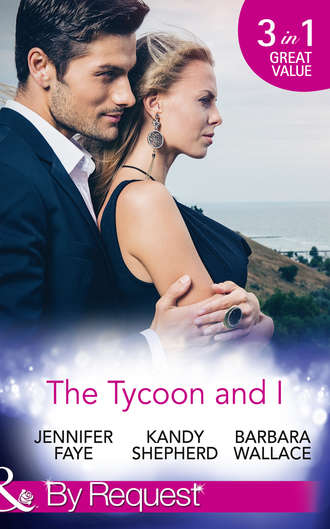 Barbara  Wallace. The Tycoon And I: Safe in the Tycoon's Arms / The Tycoon and the Wedding Planner / Swept Away by the Tycoon