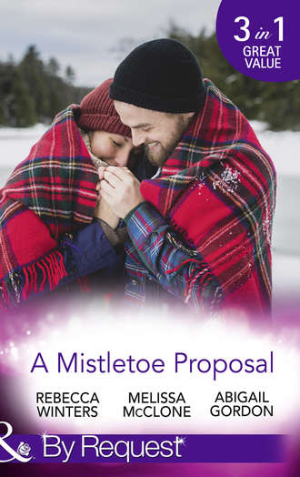 Rebecca Winters. A Mistletoe Proposal: Marry Me under the Mistletoe / A Little Bit of Holiday Magic / Christmas Magic in Heatherdale