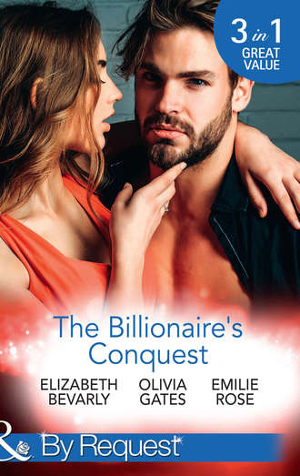 Elizabeth Bevarly. The Billionaire's Conquest: Caught in the Billionaire's Embrace / Billionaire, M.D. / Her Tycoon to Tame